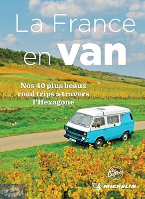Michelin - Guide - La France en van (nos 40 plus beaux road-trips à travers l'héxagone)