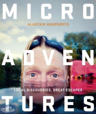 William Collins Publishing - Guide en anglais - Microadventures (Local discoveries for great escapes)