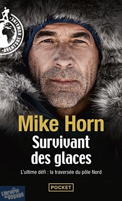 Editions Pocket - Récit - Survivant des glaces - L'ultime défi, la traversée du pôle Nord (Mike Horn)