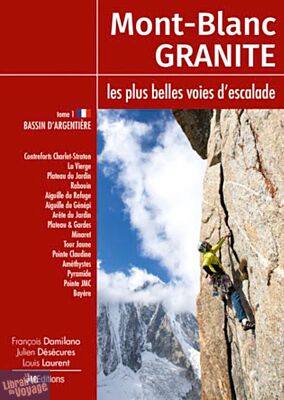 JMéditions - Guide - Mont-Blanc Granite, les plus belles voies d'escalade - Tome 1 : Bassin d'Argentière