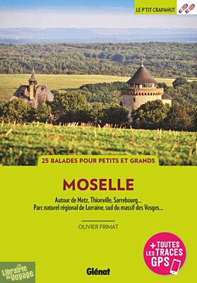 Glénat - Guide de randonnées - Le P'tit Crapahut - En Moselle (Autour de Metz, Thionville, Sarrebourg, PNR de Lorrain, Sud du massif des Vosges)
