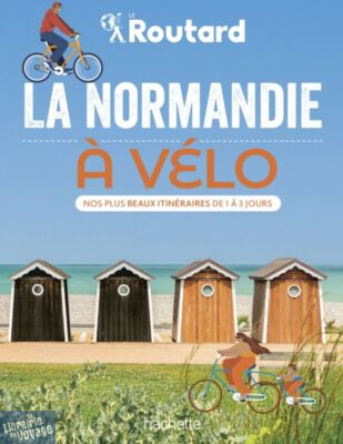 Editions Hachette - Guide - Le Routard - La Normandie à vélo (nos plus beaux itinéraires de 1 à 3 jours)