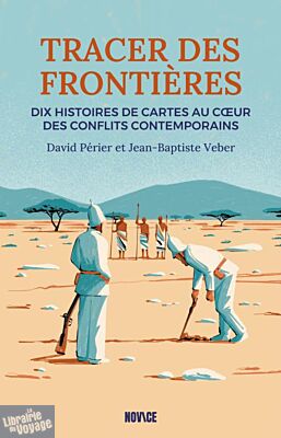 Novice éditions - Essai - Tracer des frontières (10 histoires de cartes au cœur des conflits contemporains) 