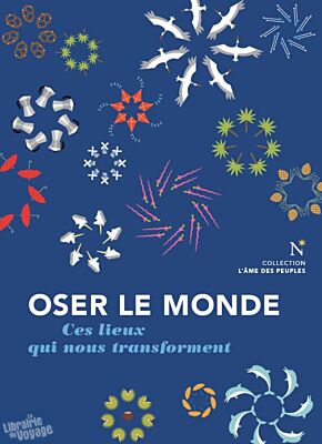 Editions Nevicata - Collection l'âme des peuples - Oser le Monde, ces lieux qui nous transforment