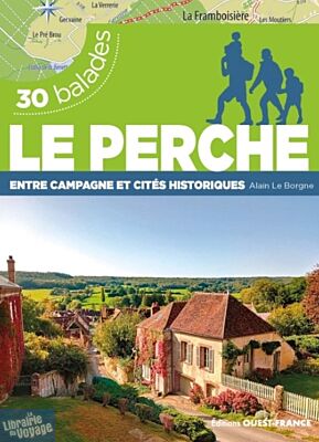 Editions Ouest-France - Guide de randonnées - Le Perche (entre campagne et cités historiques)