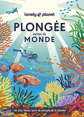 Lonely Planet - Livre - Plongée autour du Monde (les plus beaux spots de plongée de la planète)