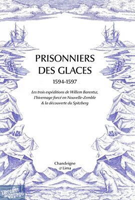 Editions Chandeigne - Récit - Prisonniers des glaces - Les expéditions de Willem Barentsz (1594-1597)