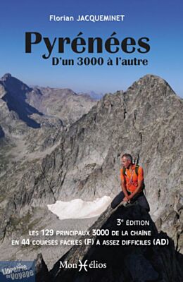 Monhelios éditions - Guide de randonnées - Pyrénées, d'un 3000 à l'autre (les 129 principaux 3000 de la chaîne en 44 courses faciles à assez difficiles)