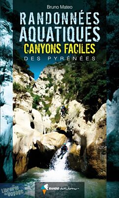 Rando Editions - Randonnées aquatiques - Canyons faciles des Pyrénées