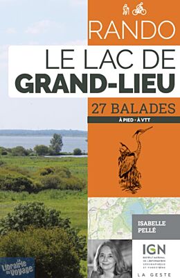 La Geste édition - Guide de randonnées - Le lac de Grand-Lieu - 27 balades (à pied, à VTT)