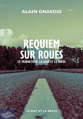 Editions Le mot et le reste - Récit - Requiem sur roues (la traducteur, la Saab et la Suède)