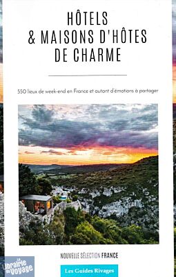 Editions Rivages - Guide - Guide des hôtels et maisons d'hôtes de charme en France (édition 2024)