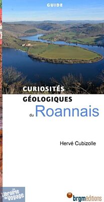 BRGM éditions - Guide - Curiosités géologiques du Roannais et ses environs