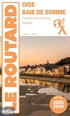 Hachette - Le Guide du Routard - Oise, baie de Somme (Chantilly, Senlis, Gerberoy) - Edition 2025