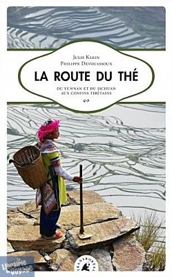 Editions Transboréal - Récit - La Route du thé, Du Yunnan et du Sichuan aux confins tibétains (Philippe Devouassoux & Julie Klein)