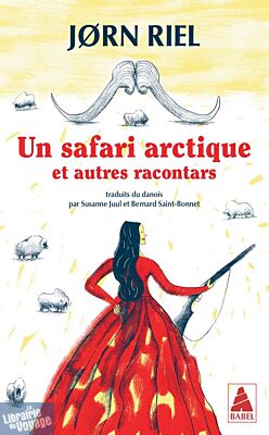 Editions Actes Sud - Roman - Un safari arctique et autres racontars