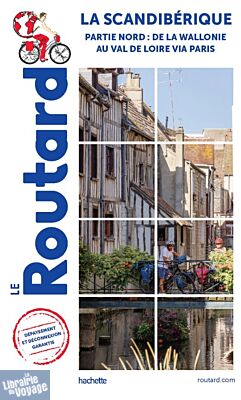 Hachette - Guide du Routard - Scandibérique (partie nord) à vélo - De la Wallonie au Val de Loire (via Paris)