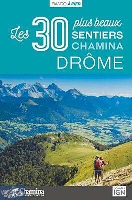 Editions Chamina - Guide de Randonnées - Drôme, les 30 plus beaux sentiers
