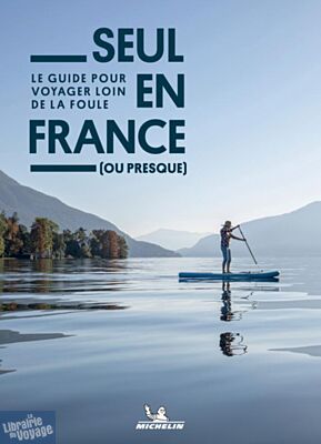 Editions Michelin - Guide - Seul en France (ou presque) - Le guide pour voyager loin de la foule