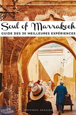 Editions Jonglez - Guide - Soul of Marrakech - Guide des 30 meilleures expériences