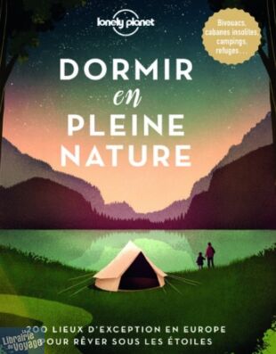 Editions Lonely Planet - Beau livre - Dormir sous les étoiles (200 lieux d’exception en Europe pour rêver sous les étoiles)