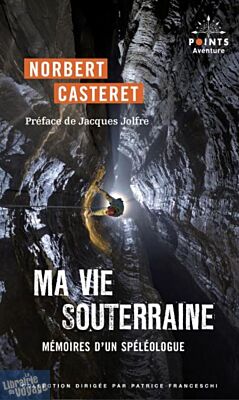 Editions Points (Collection Aventure) - Récit - Ma vie souterraine, mémoires d'un spéléologue