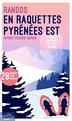 Editions Sud-ouest - Guide - Randonnées en raquettes - Pyrénées Est (Pyrénées-Orientales, Aude, Ariège, Andorre)