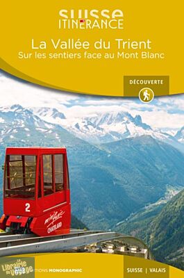 Editions Monographic - Suisse itinérance - Guide de Randonnée - La Vallée du Trient - Valais (sur les sentiers face au Mont-Blanc)
