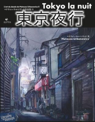Editions Elytis - Carnet de Voyage - Tokyo, la nuit - L'art du dessin de Mateusz Urbanowicz 