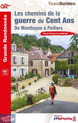 Topo-guide FFRandonnée - Réf.100 - Les chemins de la Guerre de Cent Ans (GR100) - De Montluçon à Poitiers