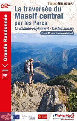 Topo-guide FFRandonnée - Réf.7002 - La traversée du Massif Central par les Parcs - GR 7 (de La Bastide-Puylaurent à Castelnaudary) 