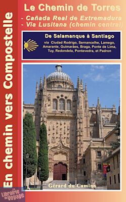 Editions Gérard du Camino - Guide de randonnée - Le Chemin de Torres (de Salamanca à Santiago via Almeida, Guimarães, Braga, Ponte de Lima, Valença, Tuy, Caldas de Reis et Padrón)
