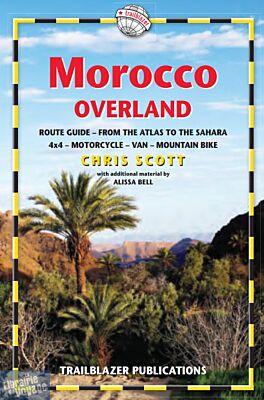Trailblazer Publishing - Guide (en anglais) - Morocco Overland – Route guide from the Atlas to the Sahara for 4x4, motorcycle, van & mountain bike