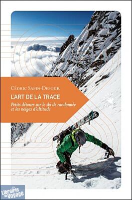 Transboréal - Petite philosophie du voyage - L'art de la trace, petits détours sur le ski de randonnée et les neiges d'altitude (Cédric Sapin-Defour)
