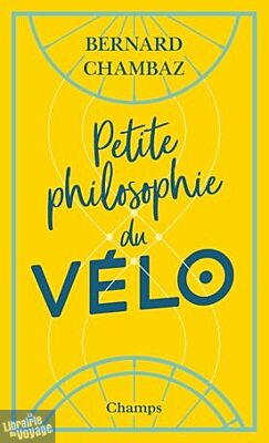 Flammarion (Collection Champs) - Essai - Petite Philosophie du Vélo (Bernard Chambaz)