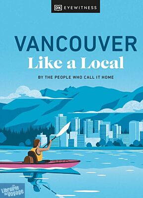 DK Eyewitness - Guide (en anglais) - Vancouver like a local (by the people who call it home)
