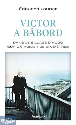 Editions Arthaud - Récit - Victor à bâbord (dans le sillage d'Hugo sur un voilier de six mètres)