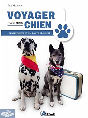 Editions Artémis - Guide - Voyager avec son chien, sereinement et en toute sécurité
