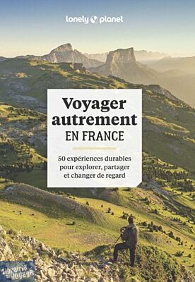 Lonely Planet - Guide - Voyager autrement en France (50 expériences durables pour explorer, partager et changer de regard)