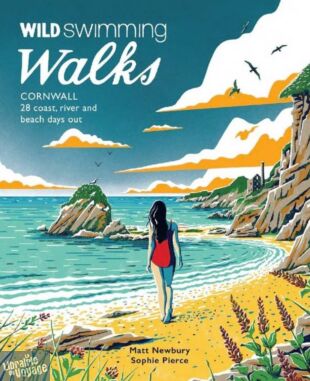Wild Things Publishing - Guide (en anglais) - Swimming walks - Cornwall - 28 coast, river and beach days out