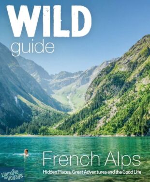 Wild Things Publishing - Guide - French Alps - Wild Guide (en anglais)