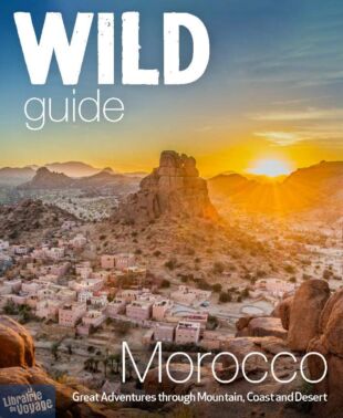 Wild Things Publishing - Guide (en anglais) - Wild guide Morocco - Adventures through mountain, coast and desert (Maroc)