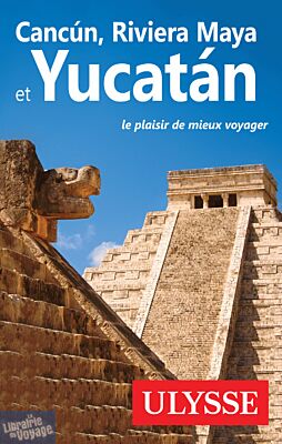 Guide Ulysse - Guide - Cancun, Riviera Maya et Yucatan