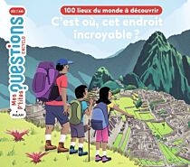 Editions Milan - Livre jeunesse - C'est où cet endroit incroyable ? 100 lieux du Monde à découvrir
