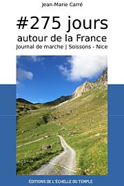 Editions de l'échelle du temple - Récit - #275 jours autour de la France, journal de marche (première partie : Soissons à Nice)