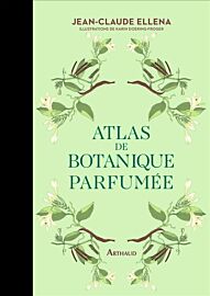 Editions Arthaud - Beau Livre - Atlas de botanique parfumée (Jean-Claude Ellena, Illustrations Karin Doering-Froger)