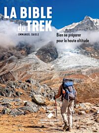 Editions du Mont-Blanc - Guide - La Bible du Trek (bien se préparer pour la haute altitude)