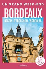 Hachette - Guide - Un Grand Week-End à Bordeaux, Bassin d'Arcachon et vignobles