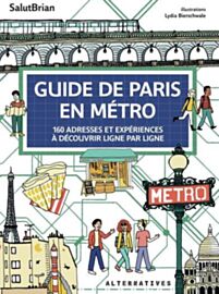 Editions Alternatives - Guide de Paris en métro, 160 adresses et expériences à découvrir ligne par ligne