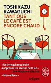 Editions Le Livre de Poche - Roman - Tant que le café est encore chaud (Toshikazu Kawaguchi)